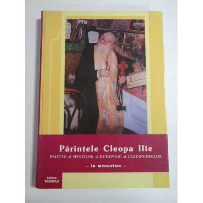   PARINTELE  CLEOPA  ILIE  Prieten al Sfintilor si Duhovnic al Credinciosilor - in memoriam   